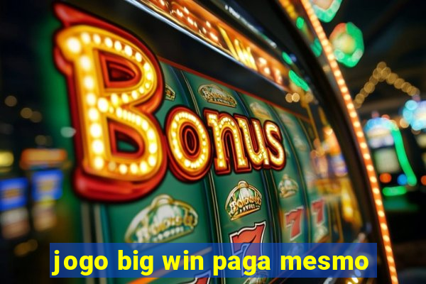 jogo big win paga mesmo